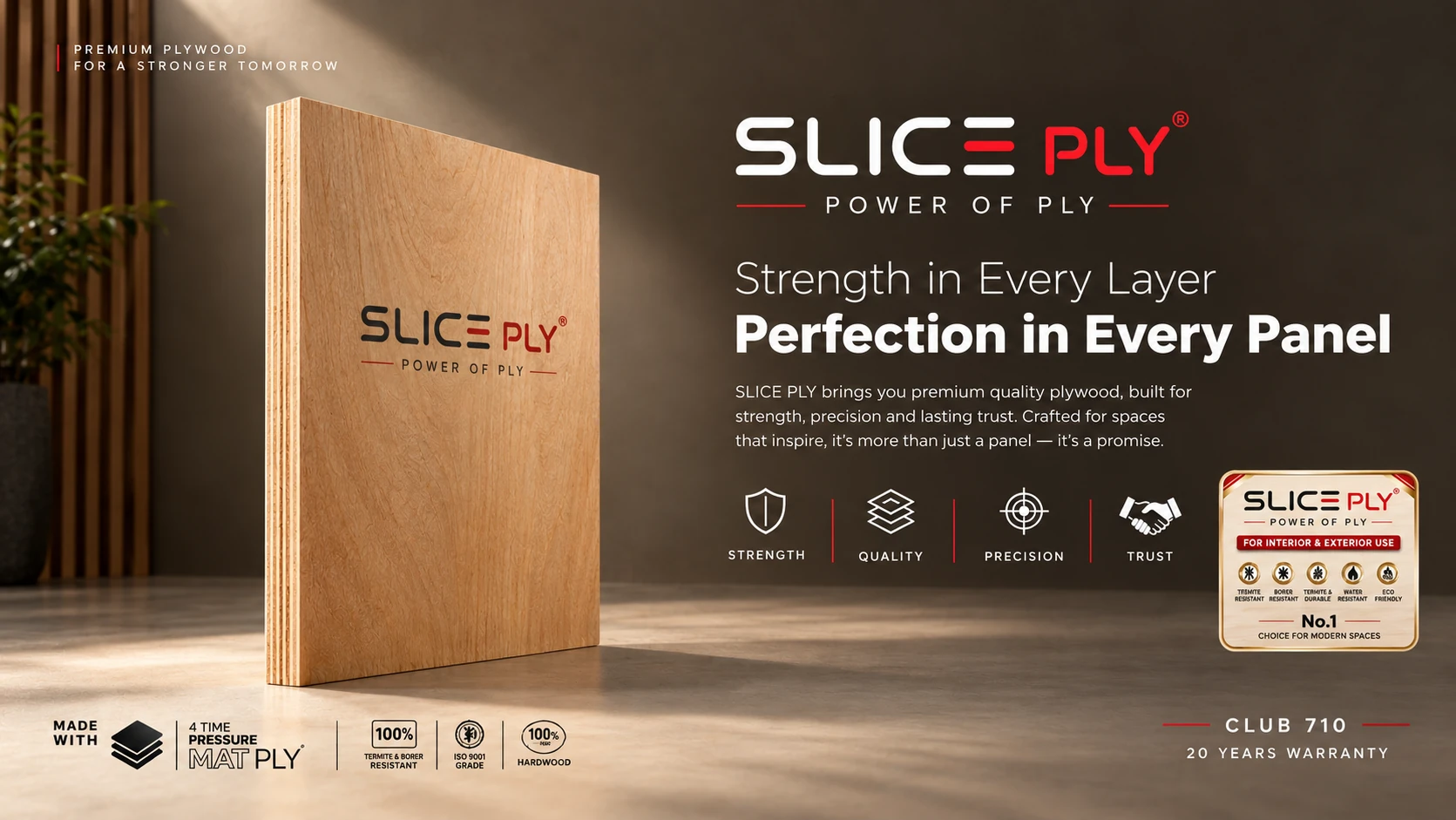 SLICE PLY — Strength in Every Layer, Perfection in Every Panel. Premium plywood built for strength, precision and lasting trust.